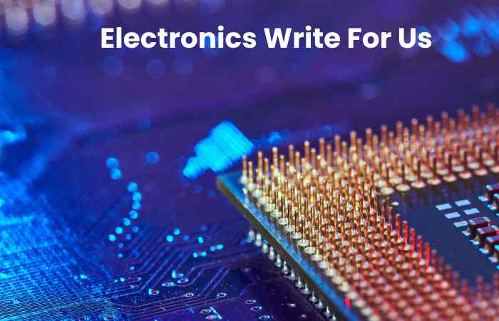 Electronics Write For Us