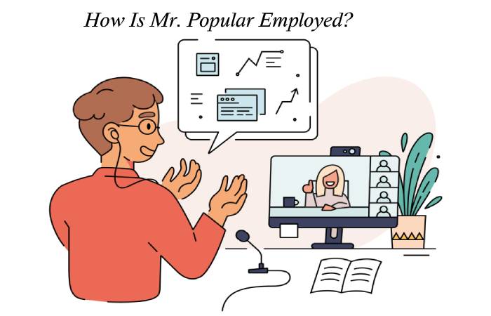 How Is Mr. Popular Employed