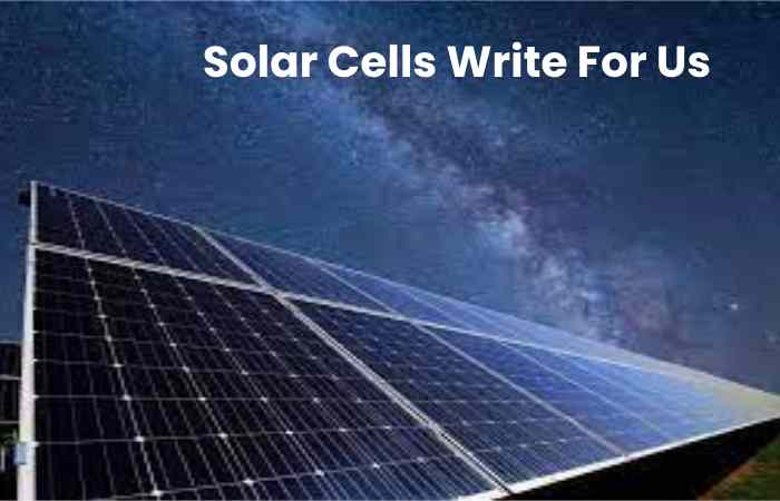 Solar Cells Write For Us