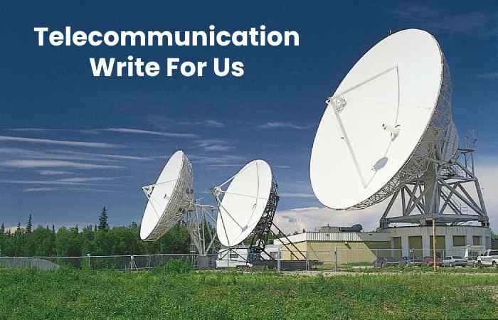 Telecommunication Write For Us